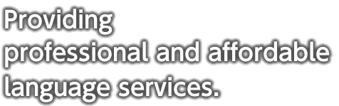 Providing professional and affordable language services.